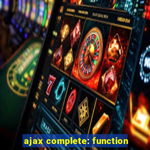 ajax complete: function